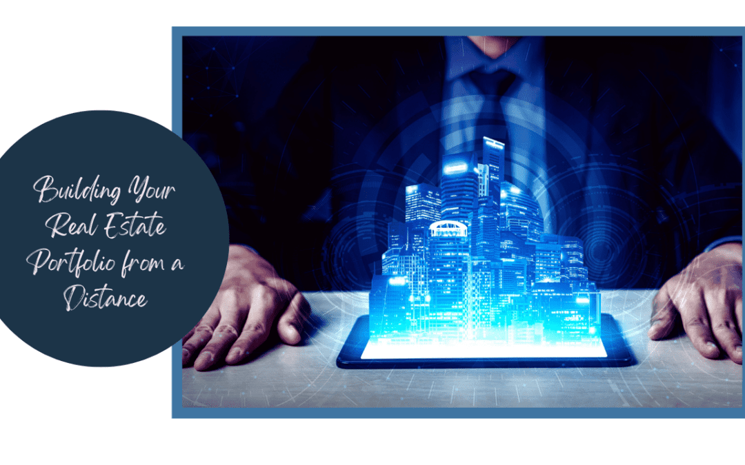 Building Your Real Estate Portfolio from a Distance