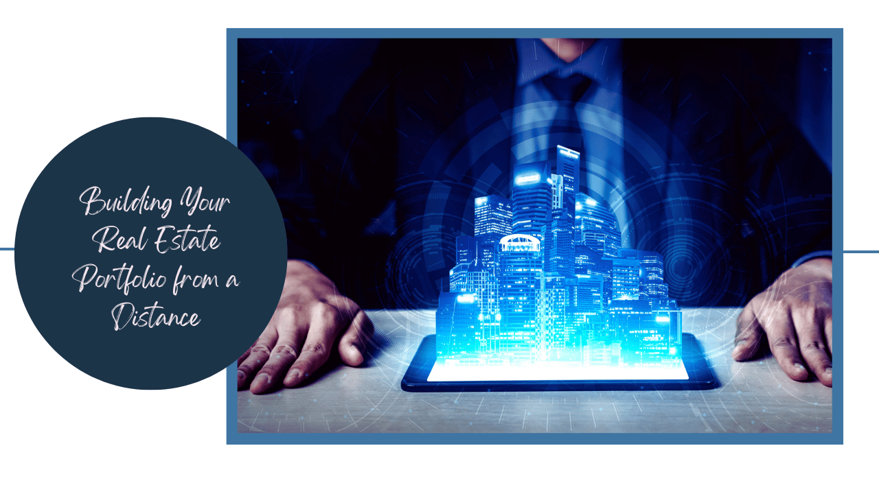 Building Your Real Estate Portfolio from a Distance