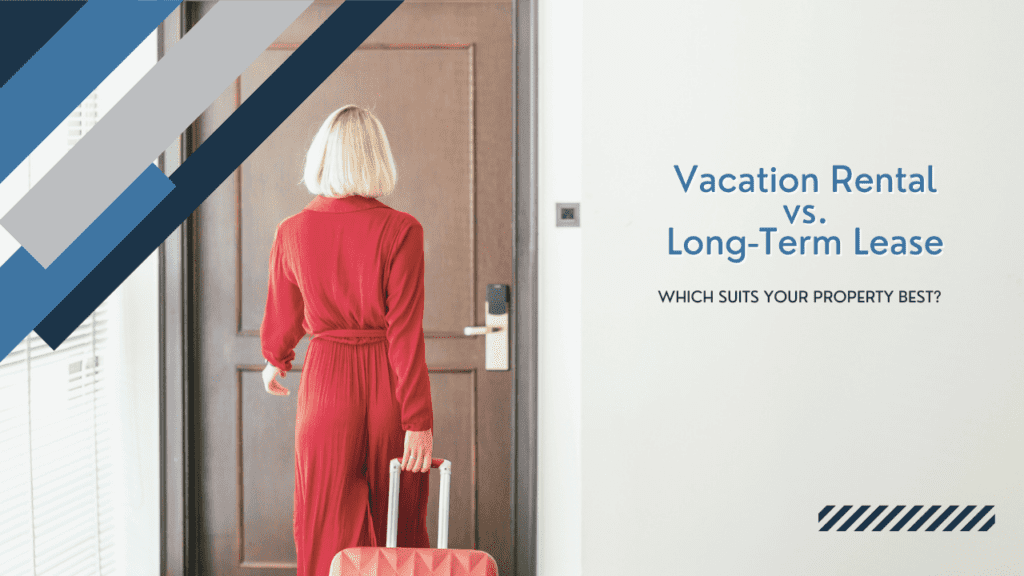 Vacation Rental vs. Long-Term Lease: Which Suits Your Property Best? - Article Banner