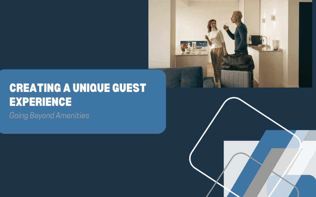 Creating a Unique Guest Experience: Going Beyond Amenities