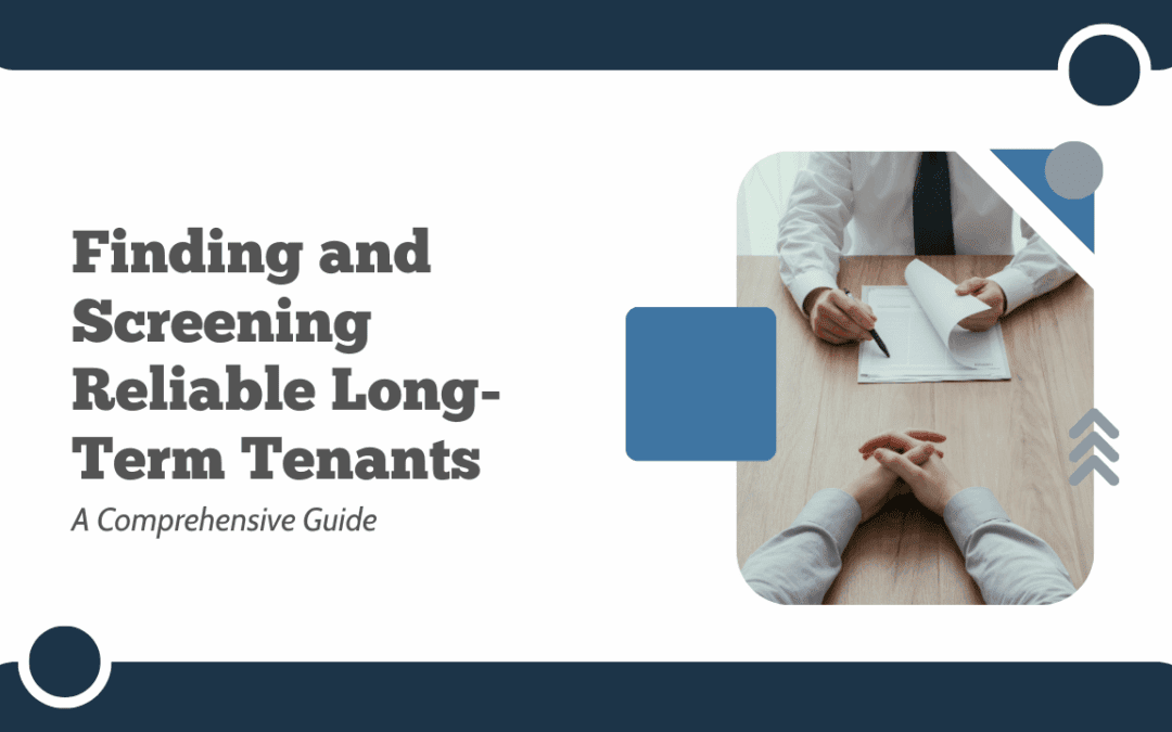 Finding and Screening Reliable Long-Term Tenants: A Comprehensive Guide