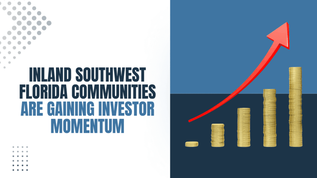 Why Investors Are Watching Inland Florida Markets Beyond the Beach: Why Inland Southwest Florida Communities are Gaining Investor Momentum - Article Banner