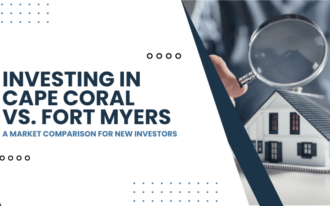 Investing in Cape Coral vs. Fort Myers: A Market Comparison for New Investors